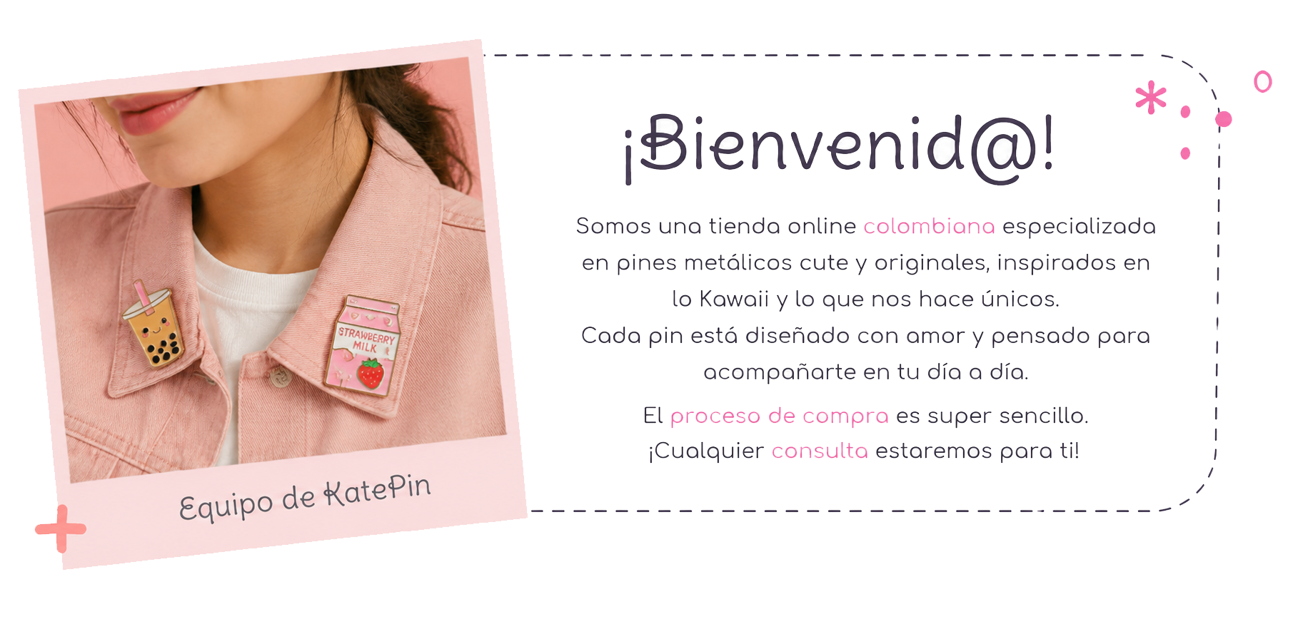 ¡Bienvenid@! Somos una tienda online colombiana especializada en pines metálicos cute y originales, inspirados en lo Kawaii. Equipo de KatePin